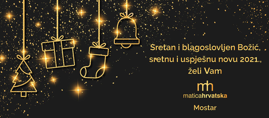 Matica hrvatska Mostar: Čestit Božić i sretna Nova 2021.