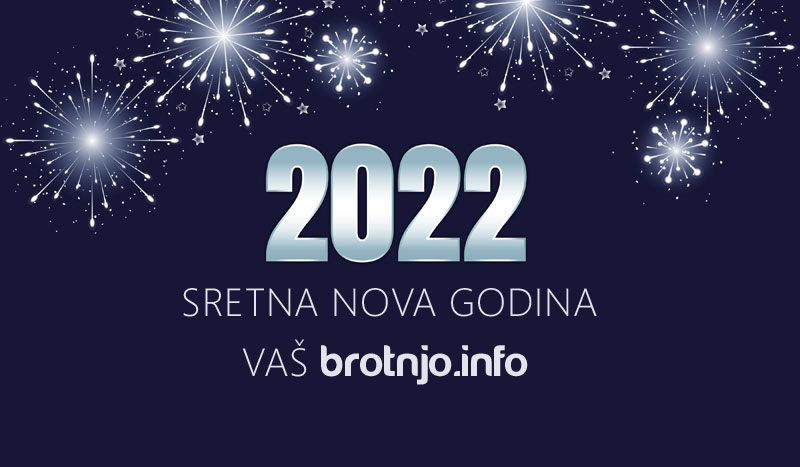 SRETNU I USPJEŠNU NOVU 2022. GODINU ŽELI VAM BROTNJO.INFO!