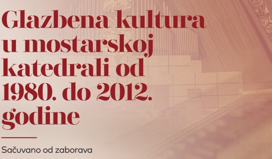 Večeras predstavljanje knjige ‘Glazbena kultura u mostarskoj katedrali od 1980. do 2012. godine / Sačuvano od zaborava’