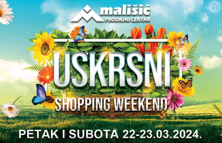Uskrsni shopping weekend u PC Mališić Međugorje