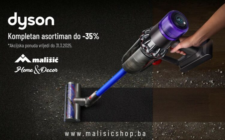 AKCIJSKI POPUST 10-35 % NA KOMPLETAN ASORTIMAN PROIZVODA DYSON U TRGOVINAMA MALIŠIĆ HOME&DECOR!