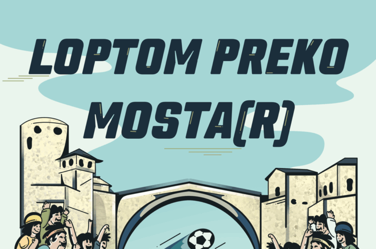 “Loptom preko mosta” – Sport kao most koji povezuje Mostar