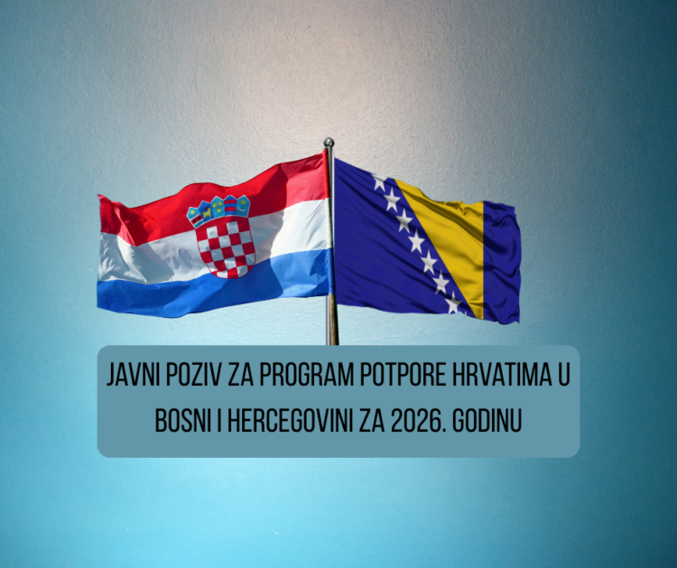 Javni poziv za Program potpore Hrvatima u Bosni i Hercegovini za 2026. godinu