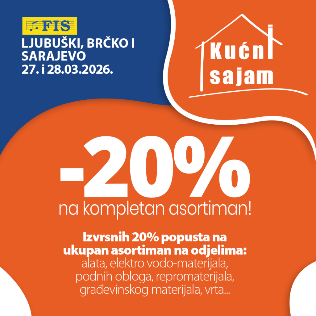 Kućni sajam FIS u Ljubuškom - ne propustite popust od 20% na kompletne asortimane za kuću i vrt!