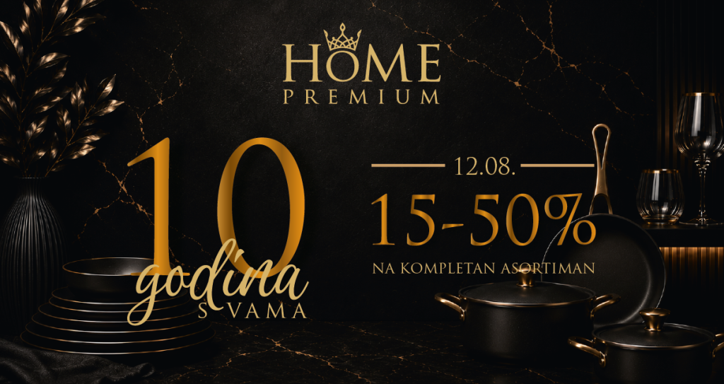 10 GODINA HOME PREMIUM-a: Vrhunski brendovi i posebne pogodnosti za kupce