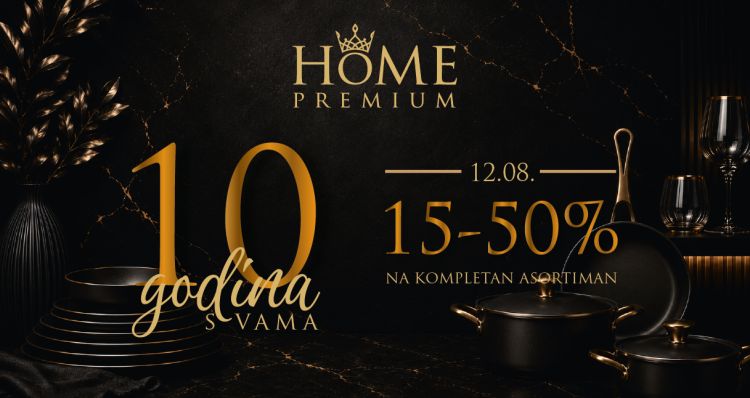 10 GODINA HOME PREMIUM-a: Vrhunski brendovi i posebne pogodnosti za kupce