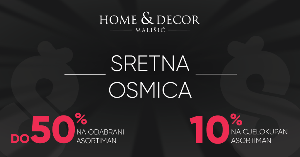 DAN ODLIČNIH AKCIJSKIH POPUSTA | Sretna Osmica u trgovinama Mališić Home&Decor