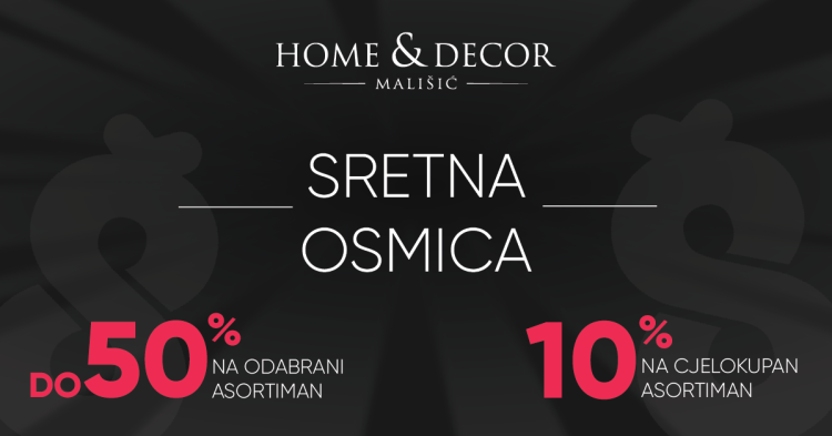 DAN ODLIČNIH AKCIJSKIH POPUSTA | Sretna Osmica u trgovinama Mališić Home&Decor
