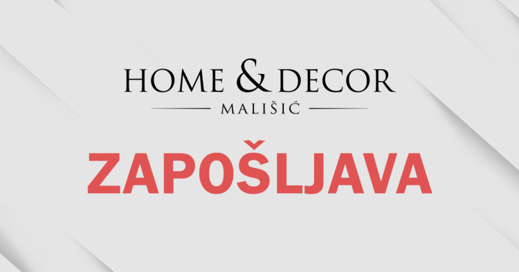 HOME&DECOR ZAPOŠLJAVA | Otvoren natječaj za više radnih mjesta